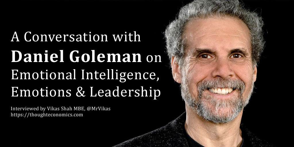 A Conversation with Daniel Goleman on Emotional Intelligence, Emotions & Leadership - Thought Economics