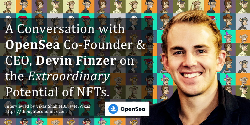 A Conversation with OpenSea Co-Founder & CEO, Devin Finzer on the Extraordinary Potential of NFTs.
