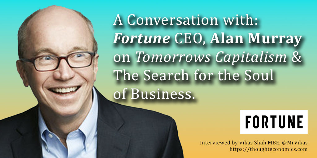 A Conversation with Fortune CEO, Alan Murray, on Tomorrows Capitalism & The Search for the Soul of Business