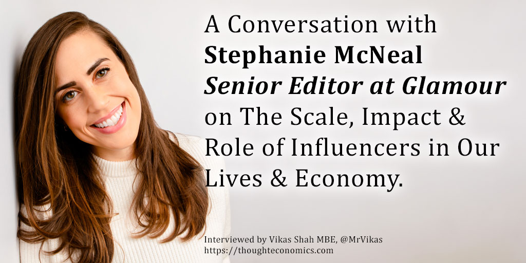 A Conversation with Stephanie McNeal, Senior Editor at Glamour on The Scale, Impact & Role of Influencers in Our Lives & Economy. 