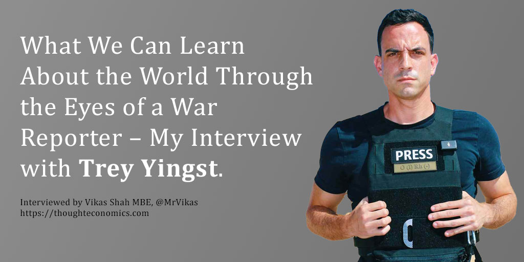 What We Can Learn About the World Through the Eyes of a War Reporter – My Interview with Trey Yingst.