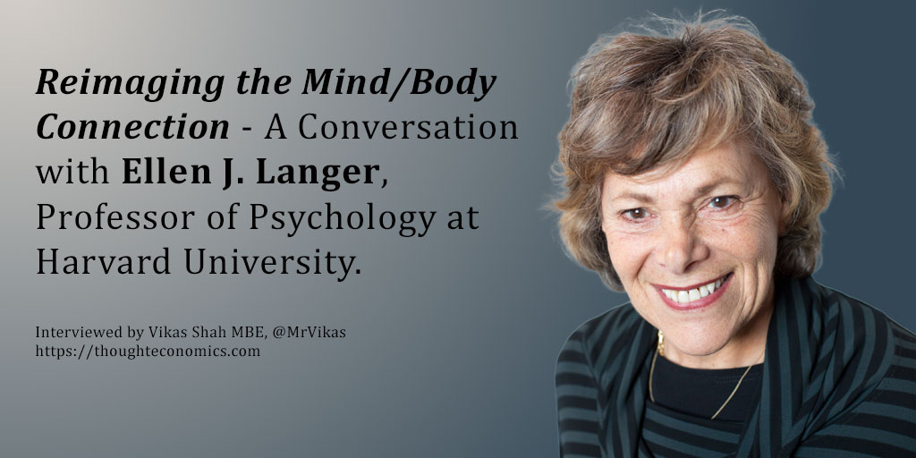 Reimaging the Mind-Body Connection - A Conversation with Ellen J. Langer, Professor of Psychology at Harvard University.