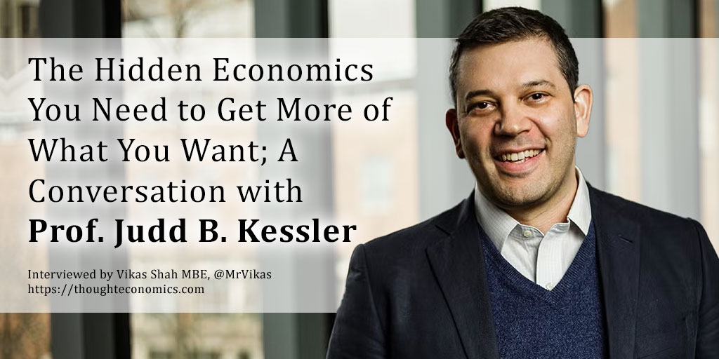 The Hidden Economics You Need to Get More of What You Want; A Conversation with Professor Judd B. Kessler