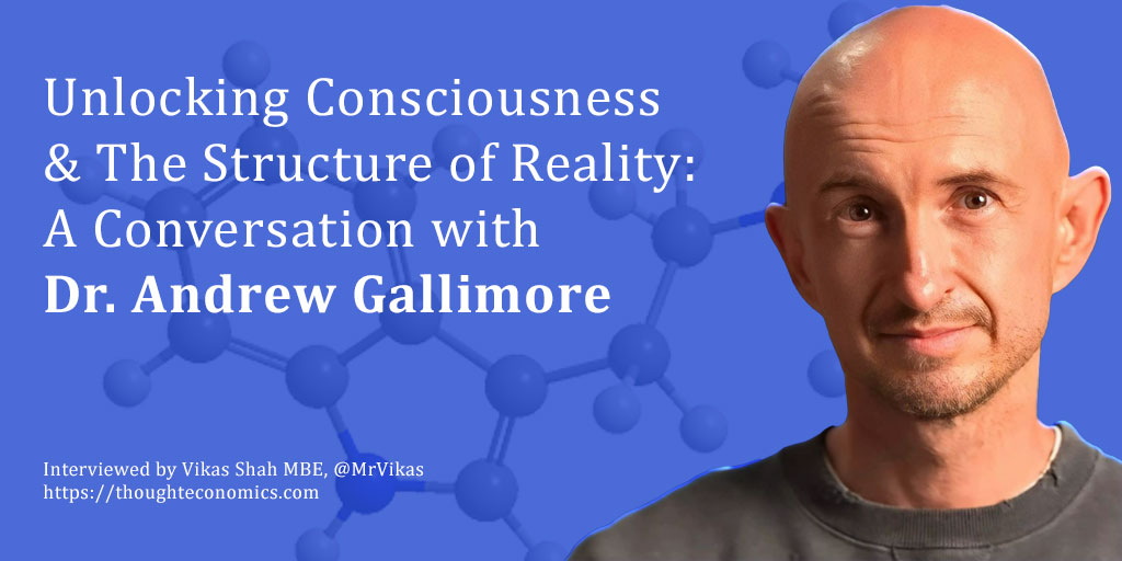 Unlocking Consciousness & The Structure of Reality: A Conversation with Dr. Andrew Gallimore.
