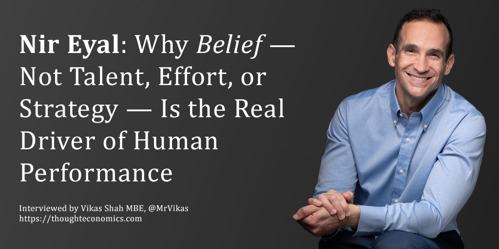 Nir Eyal: Why Belief — Not Talent, Effort, or Strategy — Is the Real Driver of Human Performance
