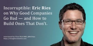 Incorruptible: Eric Ries on Why Good Companies Go Bad — and How to ...