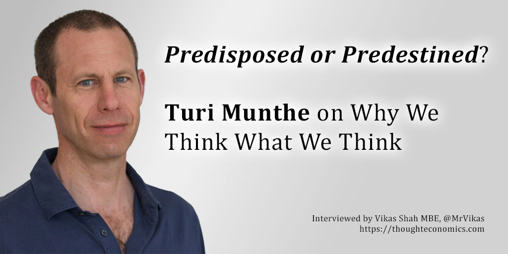 Predisposed, Not Predestined: Turi Munthe on Why We Think What We Think