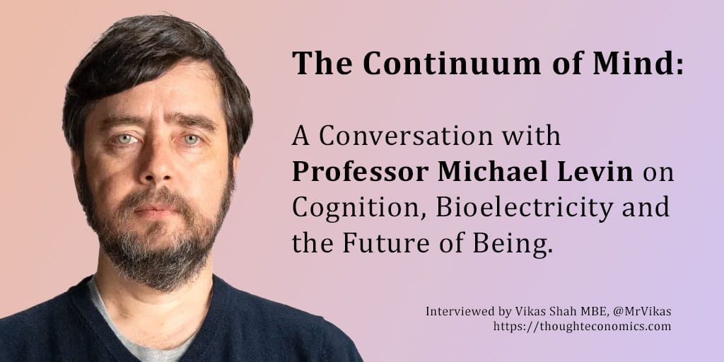 The Continuum of Mind: A Conversation with Professor Michael Levin on Cognition, Bioelectricity and the Future of Being