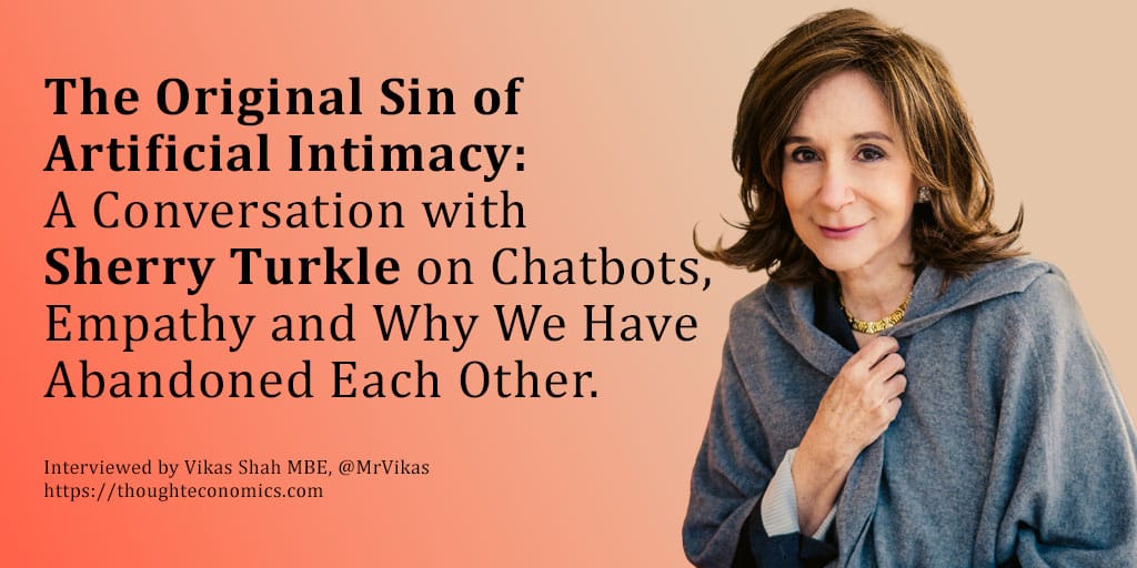The Original Sin of Artificial Intimacy: A Conversation with Sherry Turkle on Chatbots, Empathy and Why We Have Abandoned Each Other